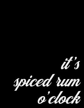 2020 Monthly and Weekly Planner Gift Spiced Rum Drinkers | It's Rum O'Clock: 12 Month Calendar Scheduler for Hard Drinkers - One Year Schedule Tracker, 6 x 9 inch; 15.24 x 22.86 cm