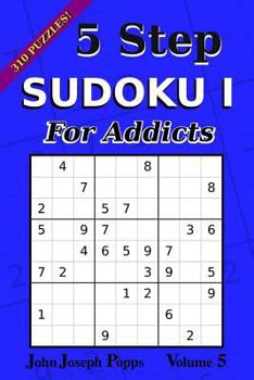 Paperback 5 Step Sudoku I For Addicts Vol 5: 310 Puzzles! Easy, Medium, Hard, and Unfair Levels - Sudoku Puzzle Book