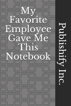 My Favorite Employee Gave Me This Notebook: Lined Notebook, Journal Gift, 6x9, 110 Pages, Soft Cover, Matte Finish