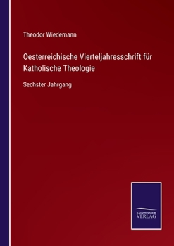 Oesterreichische Vierteljahresschrift für Katholische Theologie: Sechster Jahrgang