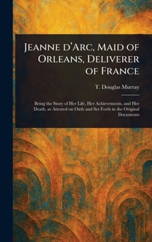 Jeanne D'Arc, Maid of Orleans, Deliverer of France