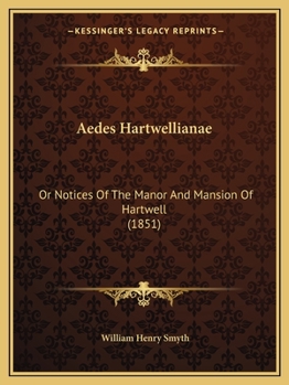 Paperback Aedes Hartwellianae: Or Notices Of The Manor And Mansion Of Hartwell (1851) Book