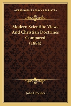 Paperback Modern Scientific Views And Christian Doctrines Compared (1884) Book