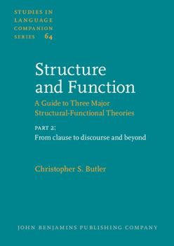 Structure and Function - A Guide to Three Major Structural-Functional Theories: Part 2: From Clause to Discourse and Beyond - Book #64 of the Studies in Language Companion