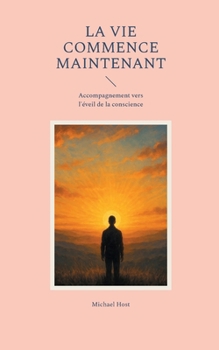 Paperback La Vie commence maintenant: Accompagnement vers l'éveil de la conscience [French] Book