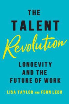 Hardcover The Talent Revolution: Longevity and the Future of Work Book