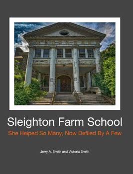 Hardcover Sleighton Farm School: She Helped So Many, Now Defiled By A Few Book