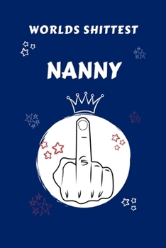 Worlds Shittest Nanny: Perfect Gag Gift For The Worlds Shittest Nanny | Blank Lined Notebook Journal | 100 Pages 6 x 9 Format | Office | Work | Job | ... Hen | | Anniversary | Christmas | Xmas