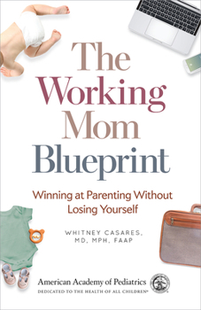 Paperback The Working Mom Blueprint: Winning at Parenting Without Losing Yourself Book