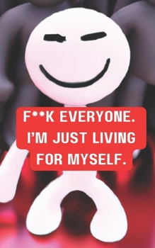 Paperback F**K Everyone. I'm Just Living for Myself. Book