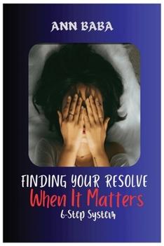 Paperback Finding Your Resolve When It Matters: 6 Step System Book