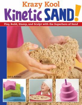 Paperback Krazy Kool Kinetic Sand: Play, Build, Stamp, and Sculpt with the Superhero of Sand Book