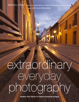 Paperback Extraordinary Everyday Photography: Awaken Your Vision to Create Stunning Images Wherever You Are Book