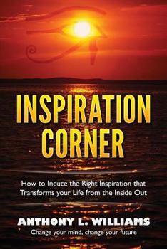 Paperback Inspiration Corner: How to Induce the Right Inspiration that Transforms your Life from the Inside Out Book