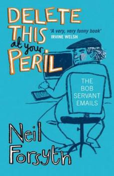 Paperback Delete This at Your Peril: The Bob Servant Emails Book