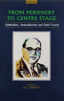From periphery to centre stage: Ambedkar, Ambedkarism & Dalit future