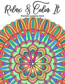 Relax & Color It: Mandala Coloring Book: Mandala Designs Anti-Stress & Relaxation for Adults - stress relief