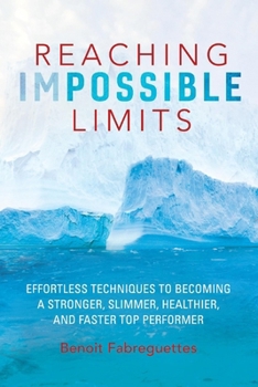Paperback Reaching Impossible Limits: Effortless Techniques to Becoming a Stronger, Slimmer, Healthier, and Faster Top Performer Book