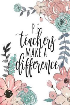 Paperback PE Teachers Make A Difference: PE Teacher Gift, Gym Teacher Gifts, PE Teacher Gifts, Gifts For A Gym Teacher, PE Books For Teachers, Physical Educati Book