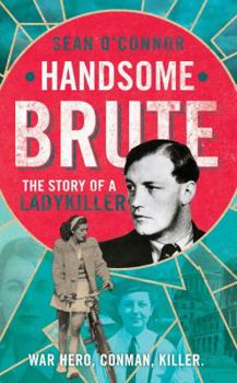 Hardcover Handsome Brute: The True Story of a Ladykiller Book