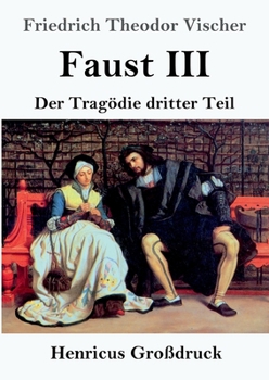 Faust III (Großdruck): Der Tragödie dritter Teil (German Edition)