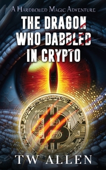 Paperback The Dragon Who Dabbled in Crypto: A Hardboiled Magic Adventure Book