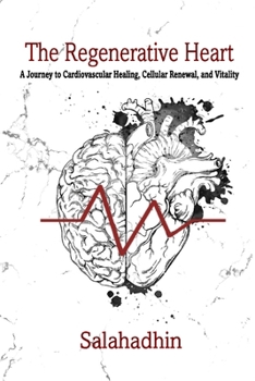Paperback The Regenerative Heart: A Journey to Cardiovascular Healing, Cellular Renewal, and Vitality Book