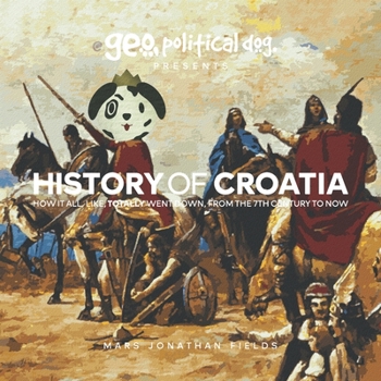 Paperback History of Croatia: How It All, Like, Totally Went Down, From The 7th Century To Now Book