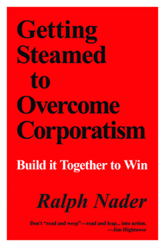 Paperback Getting Steamed to Overcome Corporatism: Build It Together to Win Book