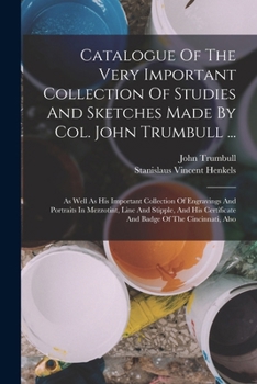Paperback Catalogue Of The Very Important Collection Of Studies And Sketches Made By Col. John Trumbull ...: As Well As His Important Collection Of Engravings A Book