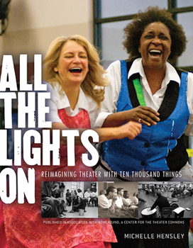 Paperback All the Lights on: Reimagining Theater with Ten Thousand Things Book