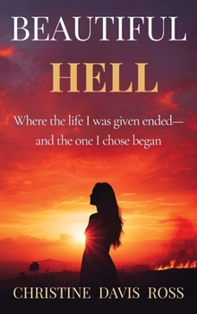 BEAUTIFUL HELL: Where the life I was given ended—and the one I chose began
