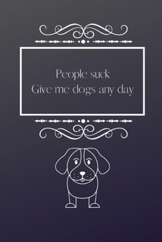 People Suck Give Me Dogs Any Day: Cute Fun Notebook / Journal, Unique Great Gifts for Men Women Him Her this Christmas Birthday, Mom Mum Dad Black Vintage I hate people