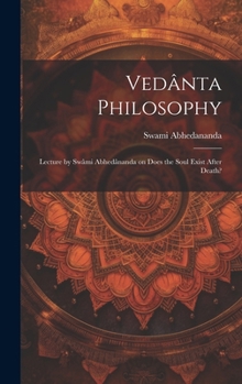 Hardcover Vedânta Philosophy: Lecture by Swâmi Abhedânanda on Does the Soul Exist After Death? Book