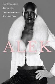 Hardcover Alek: From Sudanese Refugee to International Supermodel Book