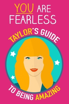 Paperback You are Fearless: Taylor's Guide to being Amazing. Swiftie Book inspired by Taylor's Wisdom about Courage, Friendship, Inner Strength an Book
