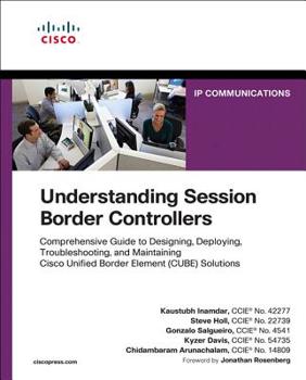 Paperback Understanding Session Border Controllers: Comprehensive Guide to Deploying and Maintaining Cisco Unified Border Element Solutions Book