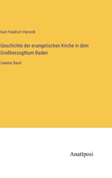 Geschichte der evangelischen Kirche in dem Gro�herzogthum Baden: Zweiter Band