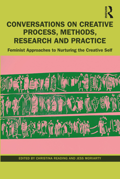 Paperback Conversations on Creative Process, Methods, Research and Practice: Feminist Approaches to Nurturing the Creative Self Book