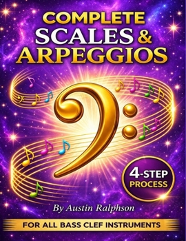 Scales and arpeggios book for all BASS CLEF instruments: Simple process to success in every key (Music education)