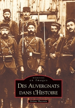 Auvergnats dans l'histoire (Des) (Mémoire En Images) (French Edition)