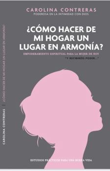 Paperback ?C?mo Hacer de Mi Hogar, un Lugar en Armon?a? : Empoderamiento Espiritual para la Mujer de Hoy Book