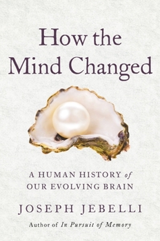 Hardcover How the Mind Changed: A Human History of Our Evolving Brain Book