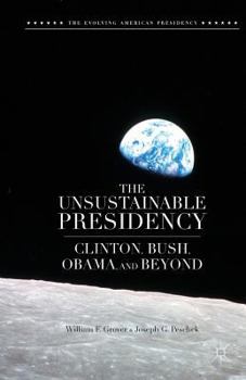 Paperback The Unsustainable Presidency: Clinton, Bush, Obama, and Beyond Book