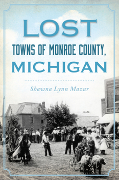 Paperback Lost Towns of Monroe County, Michigan Book