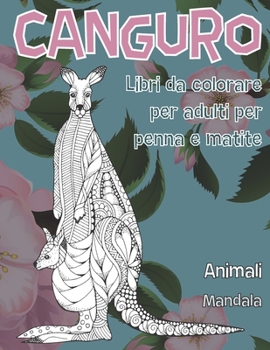 Paperback Libri da colorare per adulti per penna e matite - Mandala - Animali - Canguro [Italian] Book
