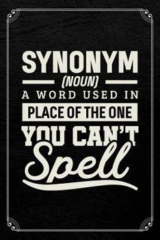 Synonym [Noun] A Word Used In Place of the One You Can't Spell: English Journal Blank Lined Notebook