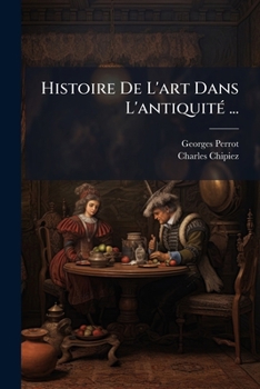 Histoire De L'art Dans L'antiquité ...: Chaldée Et Assyrie