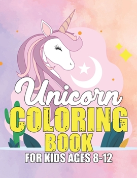 Paperback Unicorn Coloring Book for Kids Ages 8-12: Unicorns Coloring Pages with Fun and Creative Book