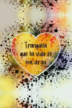 Tranquila que la vida se encarga (Spanish Edition): Cuaderno/diario motivacional | Chill, Life Takes Care: Motivational Notebook/Journal (Uplifting and Encouraging Girly Gifts)